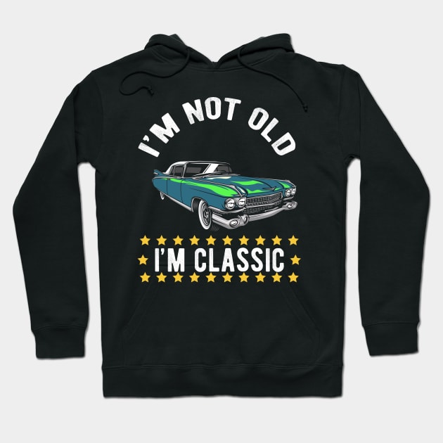 Im Not Old Im Classic Retro Classic Car Hoodie by Donebe